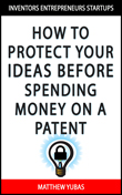 Protect Your Ideas Before Spending Money on a Patent